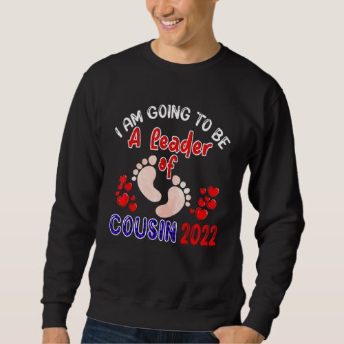 I Am Going To Be A Leader Of Cousin In 2022  Pregn Sweatshirt