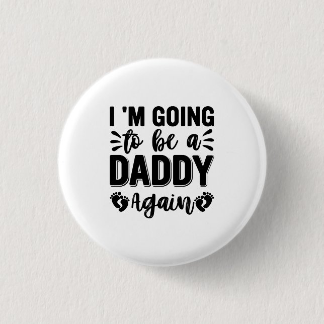 I Am Going To Be Daddy Again Button (Front)