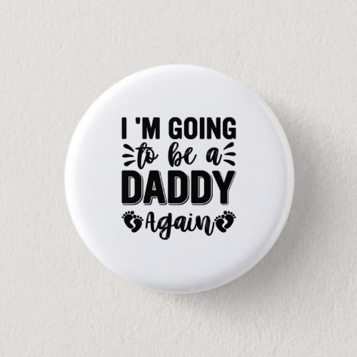 I Am Going To Be Daddy Again Button