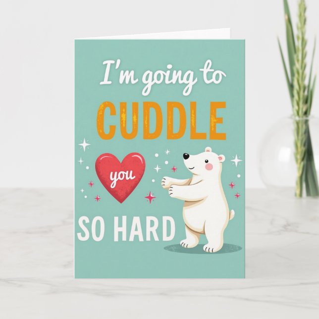 I Am Going To Cuddle You So Hard Card (Front)
