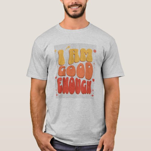 I am good enough T_Shirt
