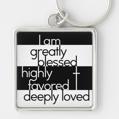 I am greatly blessed highly favored deeply loved keychain