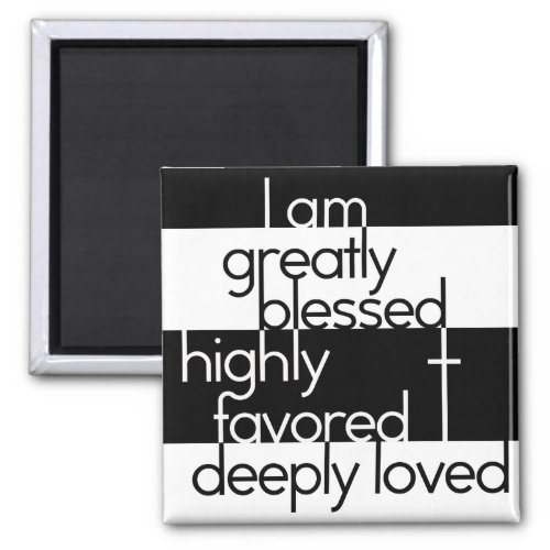 I am greatly blessed highly favored deeply loved magnet