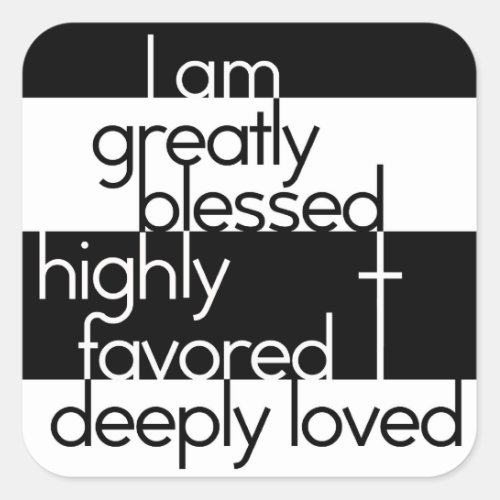 I am greatly blessed highly favored deeply loved square sticker