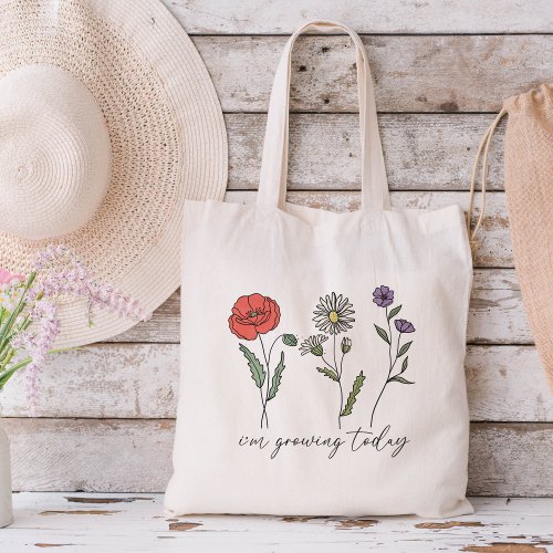 I am Growing Today  Wildflower Tote Bag