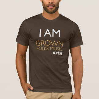 I Am Grown Folks Music (Brown) T-Shirt