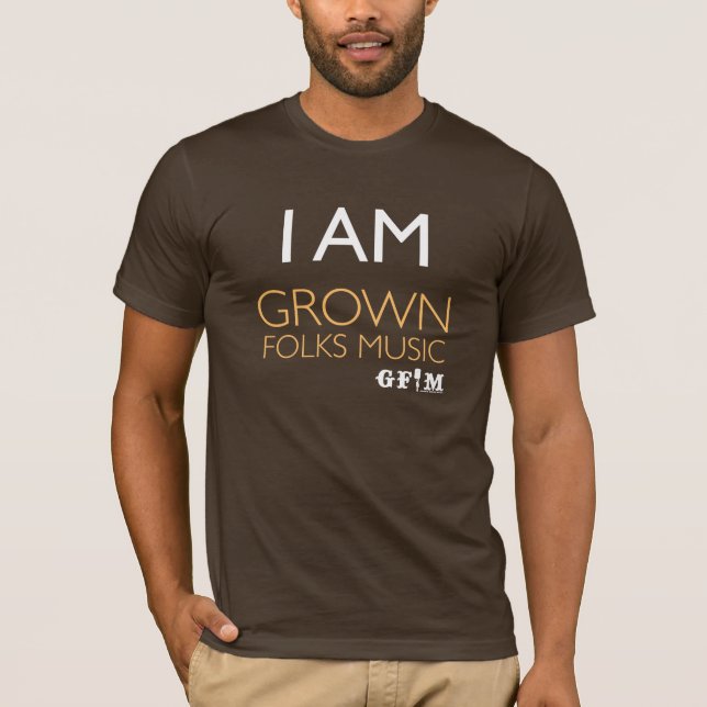 I Am Grown Folks Music (Brown) T-Shirt (Front)