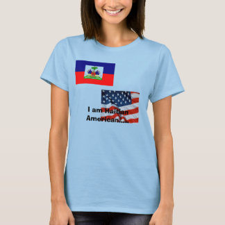 I am Haitian American..... T-Shirt