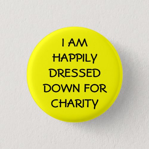 I am Happily Dressed For Charity Button