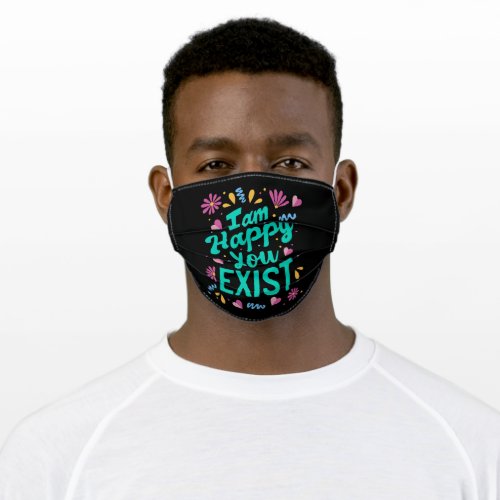 I am happy you exist adult cloth face mask