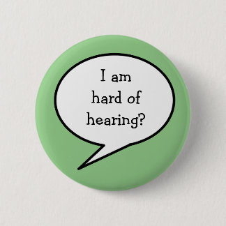 I am hard of hearing,  awareness button