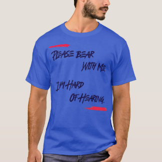 I am hard of Hearing Please bear with melight T-Shirt