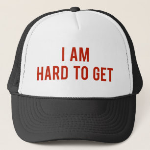 I Am Hard To Get Trucker Hat