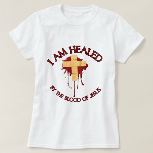 I am healed by the blood of Jesus T_Shirt