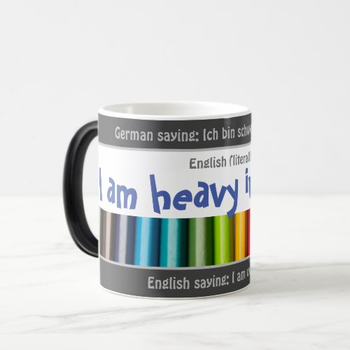 I am heavy in order _ silly transl German Magic Mug