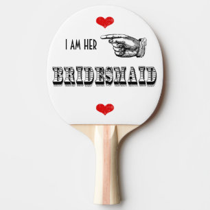 I am Her Bridesmaid Ping-Pong Paddle