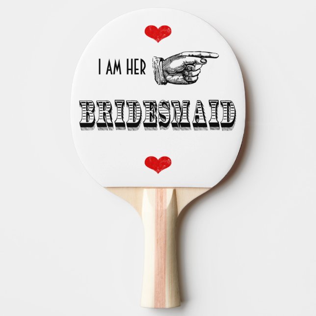 I am Her Bridesmaid Ping-Pong Paddle (Front)