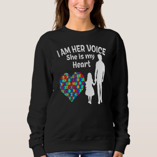 I Am Her Voice She Is My Heart  Autism Awareness D Sweatshirt