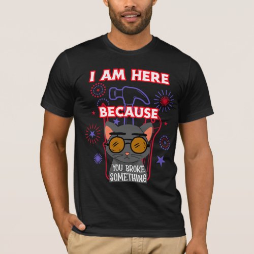 I am here because you broke something electrician T_Shirt