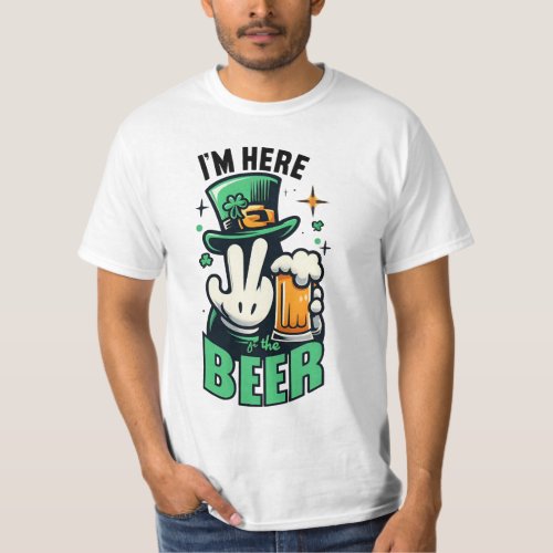 i am here for beer st Patricks day  T_Shirt