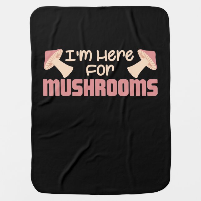 I Am Here For Mushrooms Baby Blanket (Front)