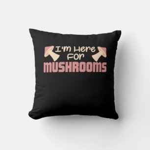 I Am Here For Mushrooms Throw Pillow