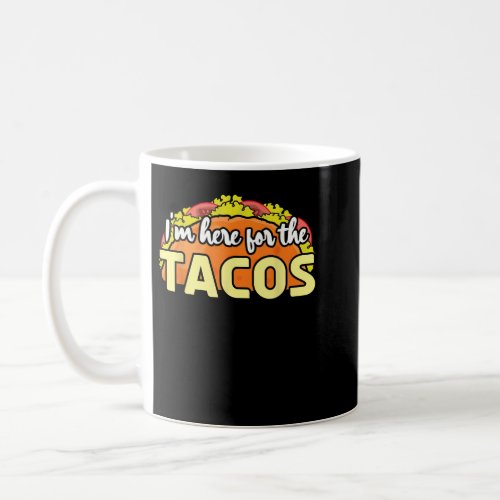 I Am Here For Tacos Mexican Happy Cinco De Mayo  Coffee Mug