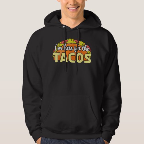 I Am Here For Tacos Mexican Happy Cinco De Mayo  Hoodie