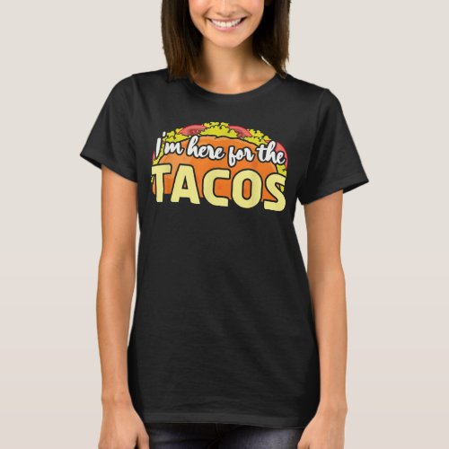 I Am Here For Tacos Mexican Happy Cinco De Mayo  T_Shirt