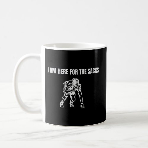 I Am Here For The Sacks Football Linebacker Defens Coffee Mug