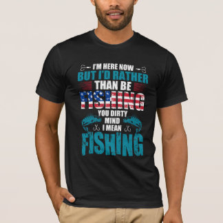 I am here now but i’d rather than be fishing your  T-Shirt
