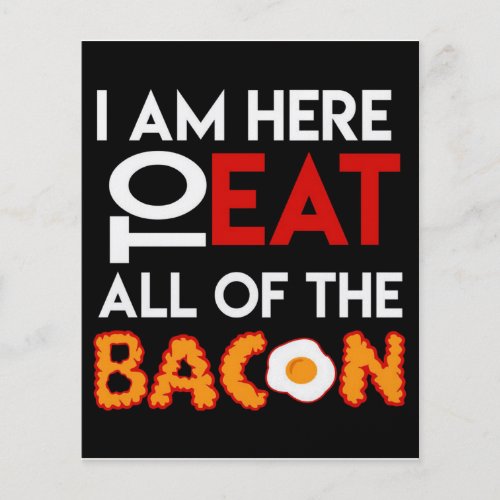 I Am Here To Eat All Of The Bacon Gift Flyer