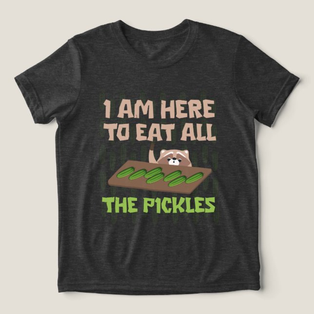 i am here to eat all the pickles Raccoon funny  T- Tri-Blend Shirt (Design Front)