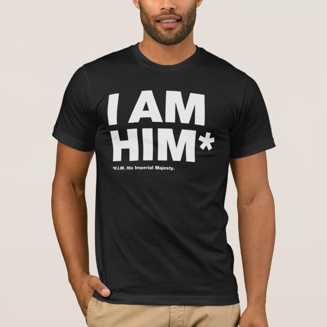 I Am Him T-Shirt (Front)