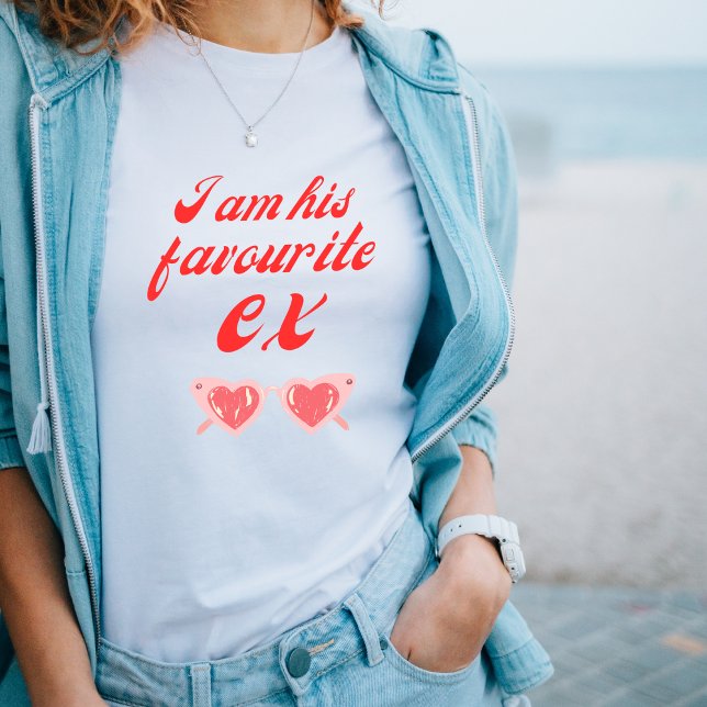 I Am His Favourite Ex Bold sassy Statement Tshirt  (Creator Uploaded)