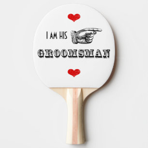 I am HIS Mr. Groomsman Ping-Pong Paddle
