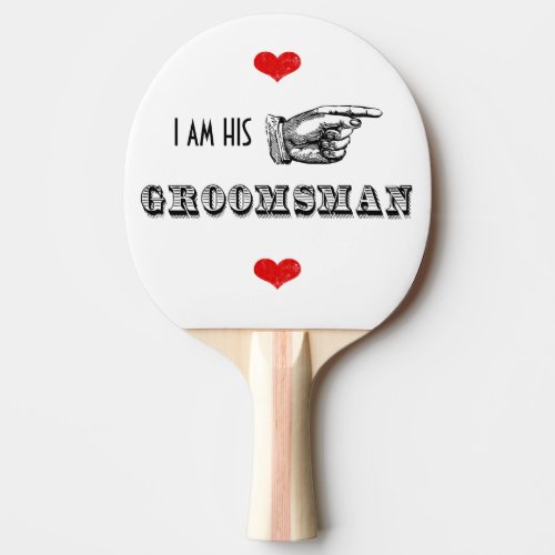 I am HIS Mr Groomsman Ping_Pong Paddle