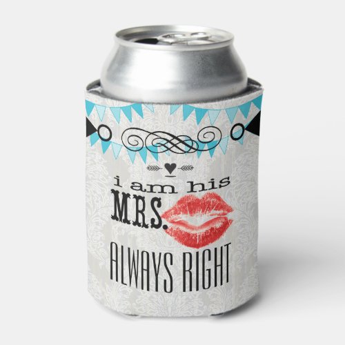 I am His Mrs Always Right Can Cooler