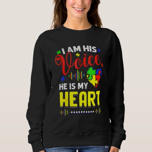 I Am His Voice He Is My Heart Autism Awareness Mom Sweatshirt