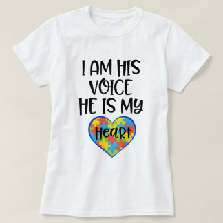 I am his Voice he is my Heart Autism Mom Quote T-Shirt