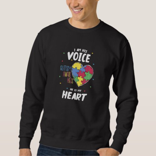 I am his Voice He is my Heart  Proud Mom of Autist Sweatshirt