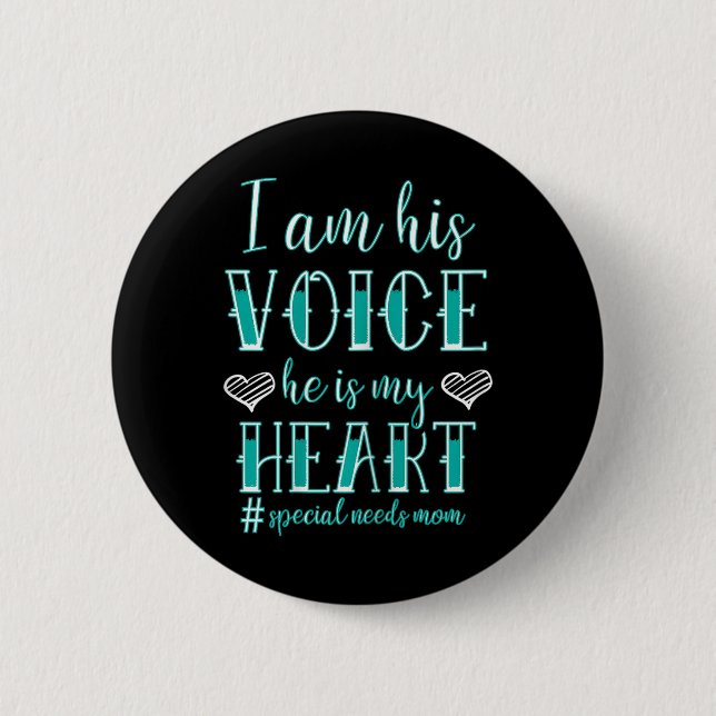 I Am His Voice He Is My Heart Special Needs Button (Front)