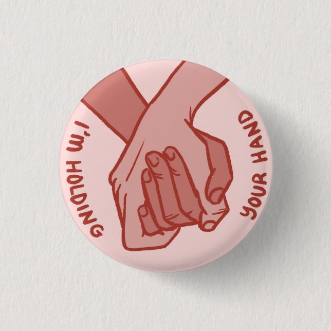 I Am Holding Your Hand (v.2) by Beau Pirrone Pinback Button (Front)