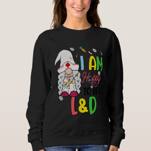 I Am Hoppy To Be A Labor  Delivery Nurse Gnome Nu Sweatshirt