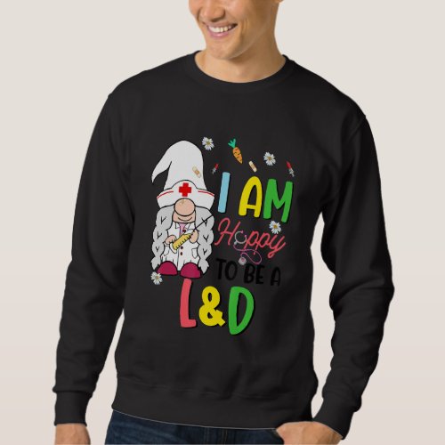 I Am Hoppy To Be A Labor  Delivery Nurse Gnome Nu Sweatshirt