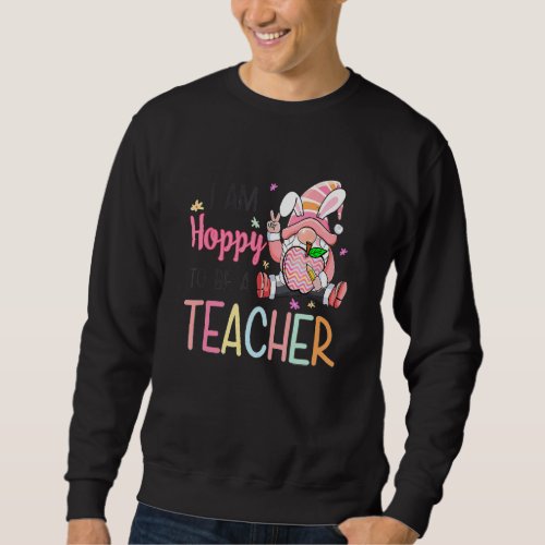 I Am Hoppy To Be A Teacher Bunny Gnomies Egg  East Sweatshirt