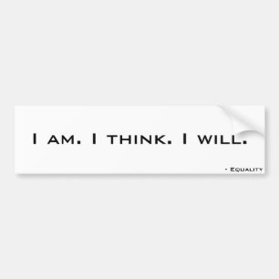 I am. I think. I will. Bumper Sticker
