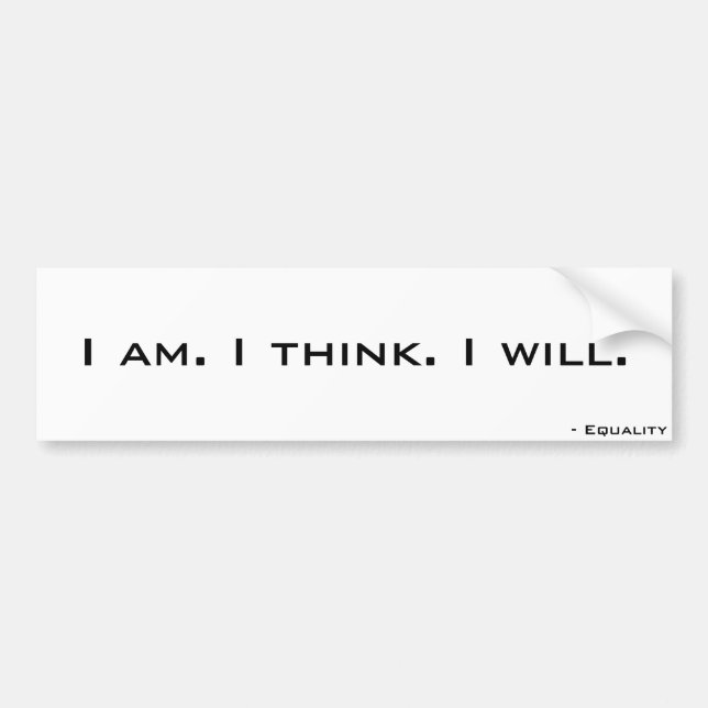 I am. I think. I will. Bumper Sticker (Front)