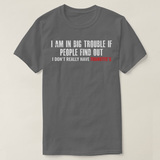 I am in big trouble if people find out I dont real T-Shirt (Design Front)