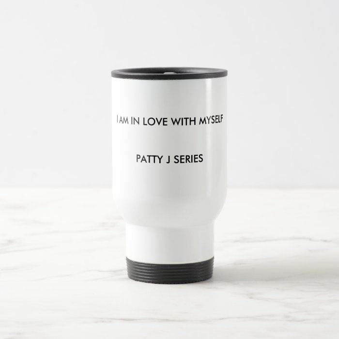 I AM IN LOVE WITH MYSELFPATTY J SERIES  DRINKING MUGS